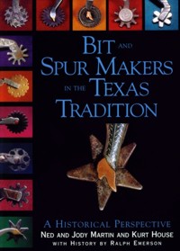 Bit & Spur Makers In the Texas Tradition
